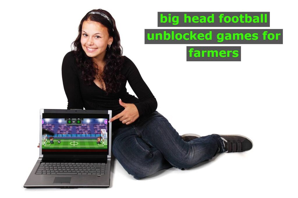 big head football unblocked games for farmers