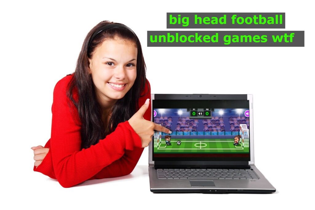 big head football unblocked games wtf
